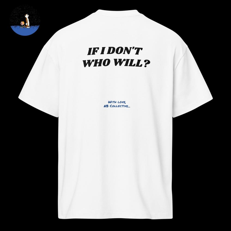 If I Don't, Who Will? White T-Shirt