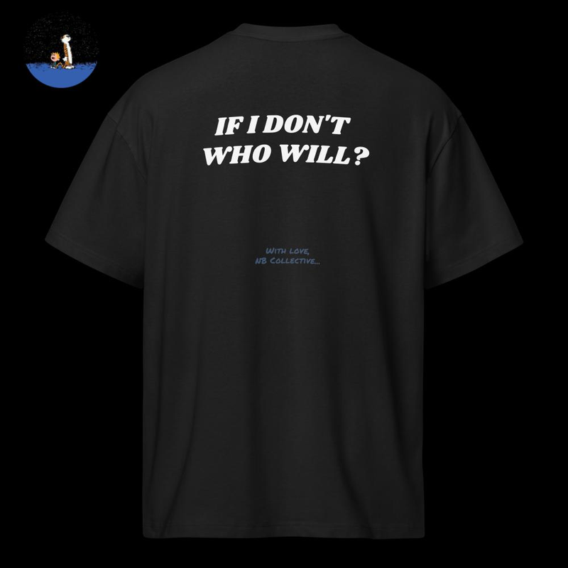 If I Don't, Who Will? Black T-Shirt