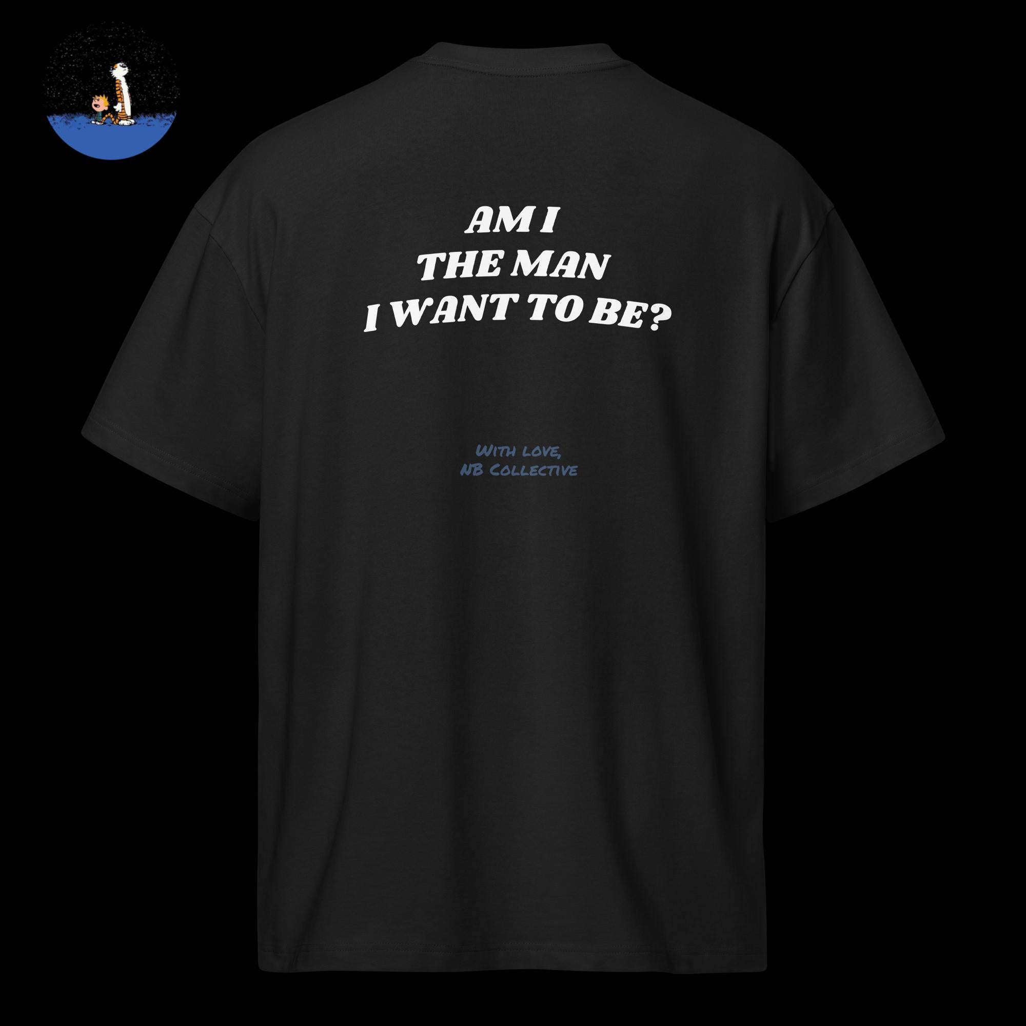AM I THE MAN I WANT TO BE? Black T-Shirt
