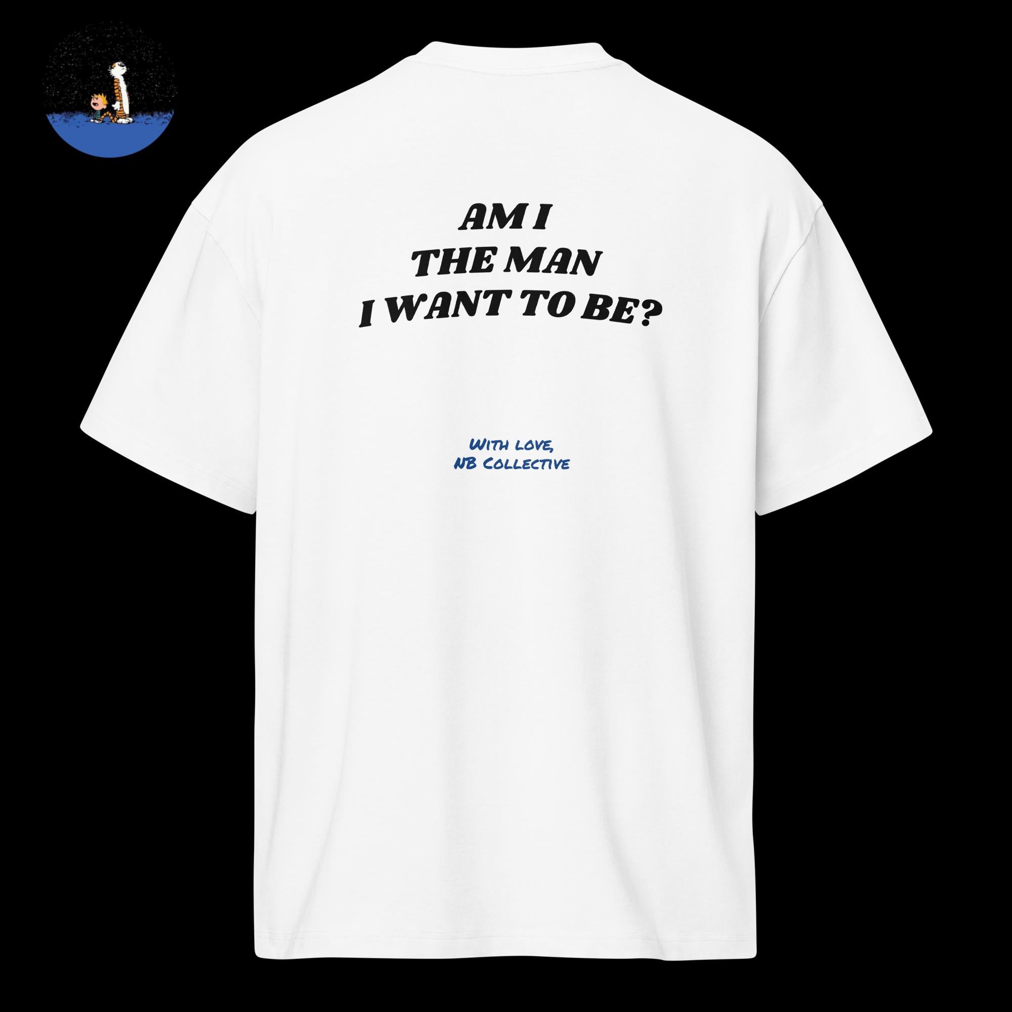 AM I THE MAN I WANT TO BE? White T-Shirt